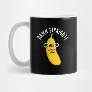 Damn Straight Cute Banana Fruit Pun Mug